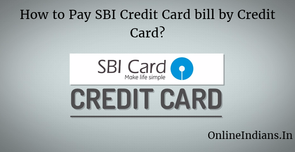 how-to-pay-sbi-credit-card-bill-by-credit-card-online-indians